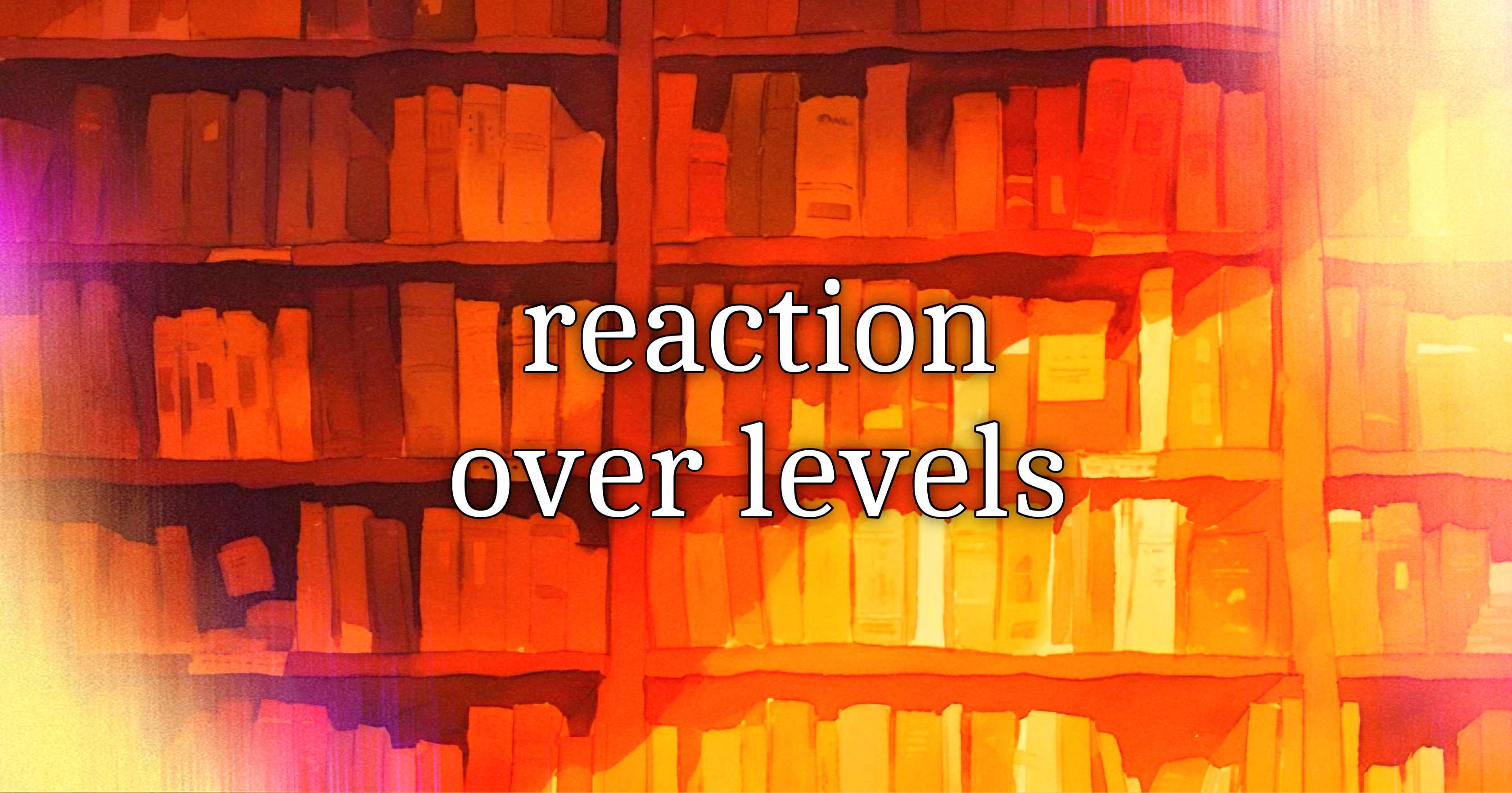 Reaction over Levels